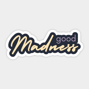 Good Madness Sticker